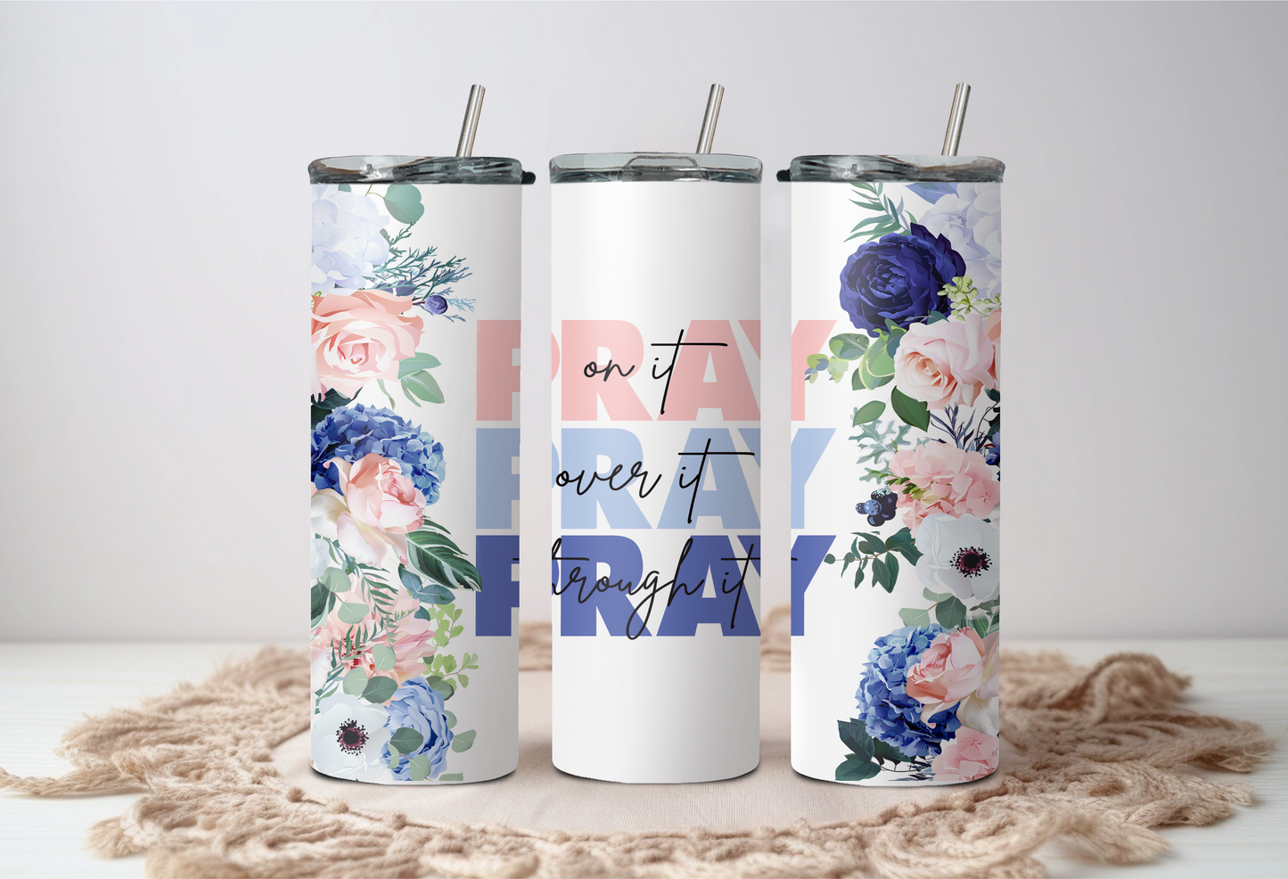 Pray on it, Pray over it, Pray through it Tumbler