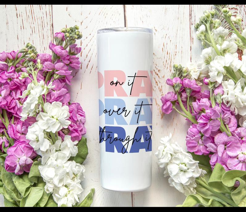 Pray on it, Pray over it, Pray through it Tumbler